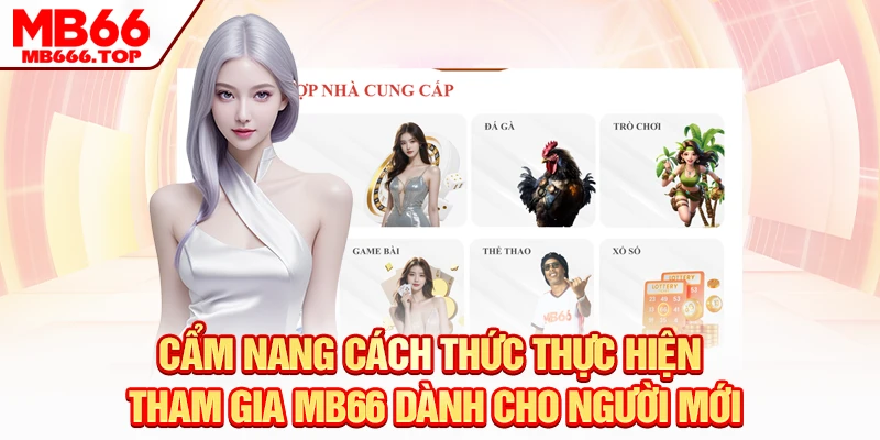 Cẩm nang cách thức thực hiện tham gia MB66 dành cho người mới 