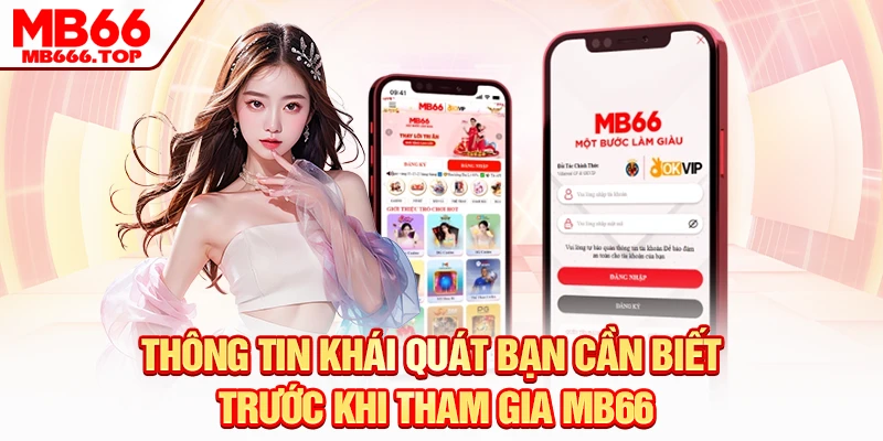 Thông tin khái quát bạn cần biết trước khi tham gia MB66 