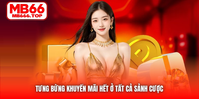 Tưng bừng khuyến mãi hết ở tất cả sảnh cược
